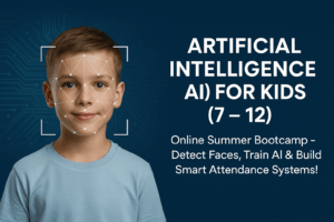 Artificial Intelligence (AI) for Kids (7 – 12): Online Summer Bootcamp – Detect Faces, Train AI & Build Smart Attendance Systems!