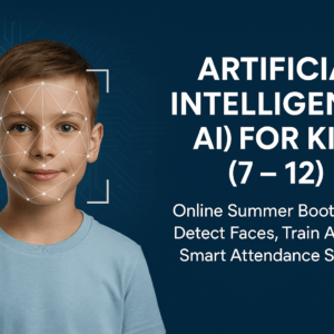 Artificial Intelligence (AI) for Kids (7 - 12): Online Summer Bootcamp – Detect Faces, Train AI & Build Smart Attendance Systems!