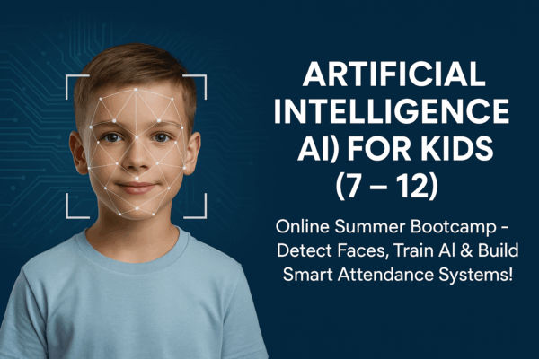 Artificial Intelligence (AI) for Kids (7 - 12): Online Summer Bootcamp – Detect Faces, Train AI & Build Smart Attendance Systems!